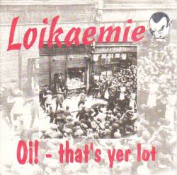 Loikaemie : Oi! That's Yer Lot